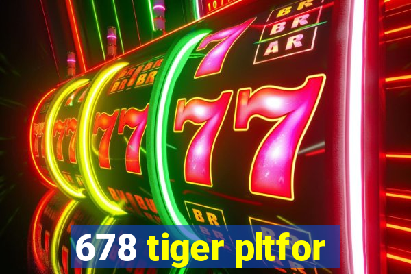 678 tiger pltfor